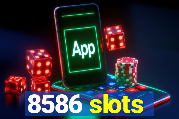 8586 slots